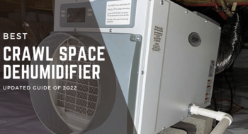 3 Best Crawl Space Dehumidifier You Should Obtain [2022 Updated Guide]
