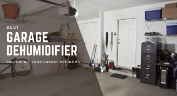Here’s How a Good Garage Dehumidifier Can Solve All Your Garage Problems [2022 Guide]