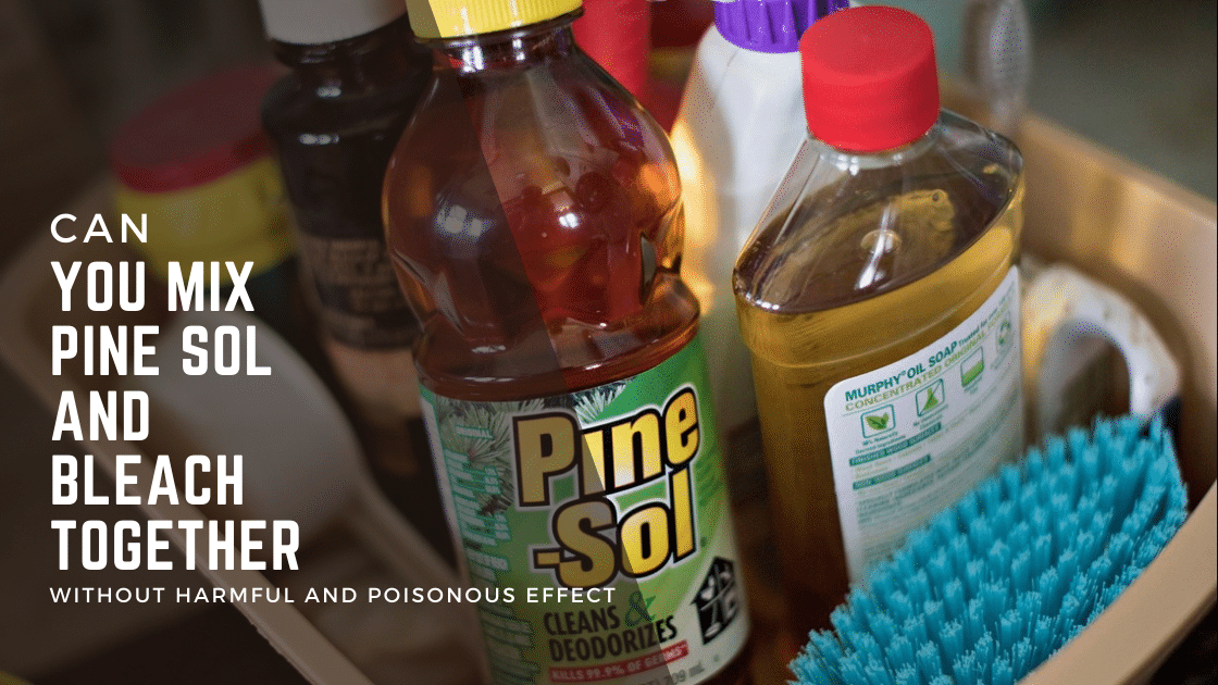 Can You Mix Pine Sol and Bleach