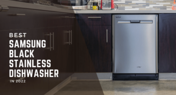 The Best Samsung Black Stainless Dishwasher for Complete Cleaning in 2022