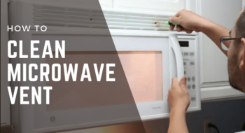 How to Clean Microwave Vent – Easy Process 2022
