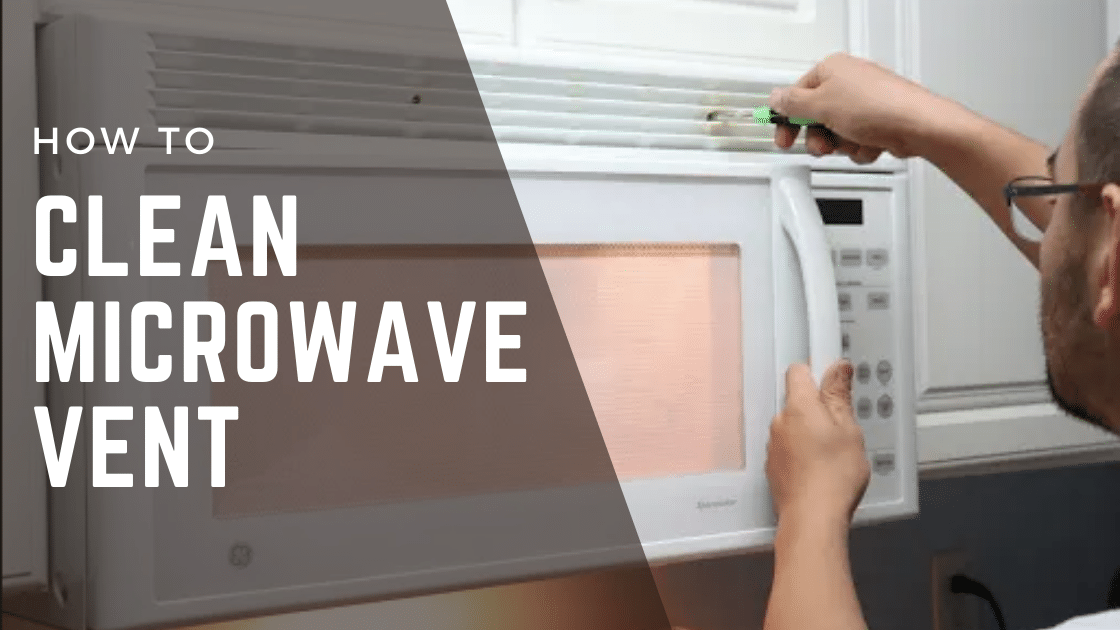 How to Clean Microwave Vent