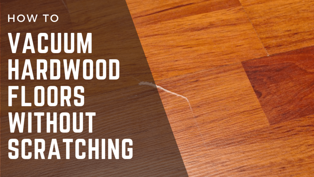 How to Vacuum Hardwood Floors without Scratching