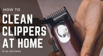 The 9 Effective Methods for How to Clean Clippers at Home in 60 Seconds