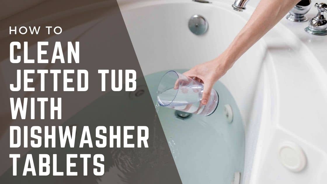 how to clean jetted tub with dishwasher tablets