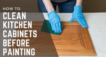 How to Clean Kitchen Cabinets Before Painting?- Easy Methods in 2023