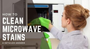 How to Clean Microwave Stains?- 8 Easy Methods in 2023