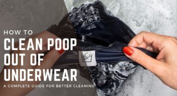 7 Scientifically Validated Methods on How to Clean Poop Out of Underwear [2022 Complete Guide]