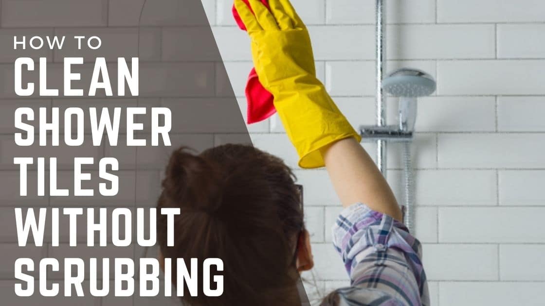 how to clean shower tiles without scrubbing