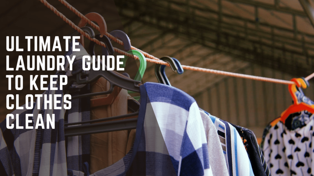Ultimate Laundry Guide to Keep Clothes Clean