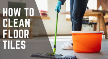7 Foolproof Ways to Keep Your Floor Tiles Clean & Shining