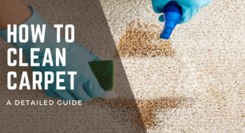 How to Clean Carpet- [A 2023 Detailed Guide to Help You Deal With All Stain Types]