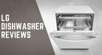 LG Dishwasher Reviews: 2023 Guide [Choose the Best Model]
