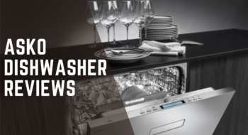 Asko Dishwasher Reviews: Powerful Dishwasher for Your Home-2023