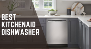 Best KitchenAid Dishwasher- Ultimate Guide to Sparkling Dishes for 2023