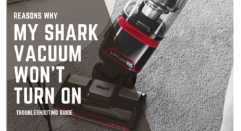Reasons Why My Shark Vacuum Won’t Turn On-Troubleshooting Guide for 2023