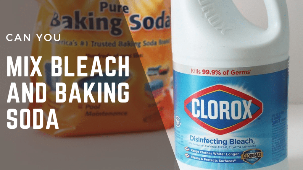 Can You Mix Bleach and Baking Soda