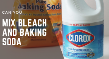 Can You Mix Bleach and Baking Soda? – Do’s & Don’ts & Cautions & Precautions 2023