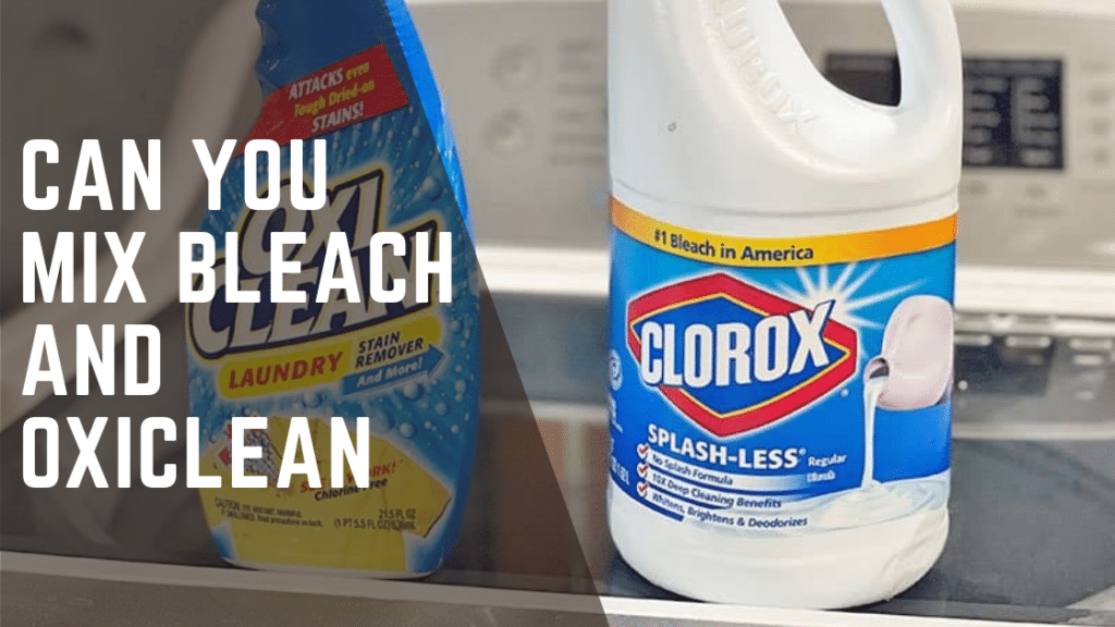 Can You Mix Bleach and OxiClean