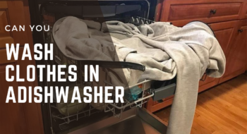 Can You Wash Clothes In a Dishwasher? What Can You Do Instead? 2023 Guide