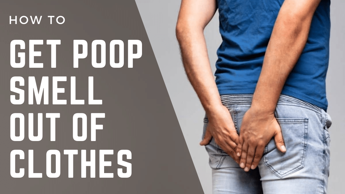 How to Get Poop Smell Out of Clothes