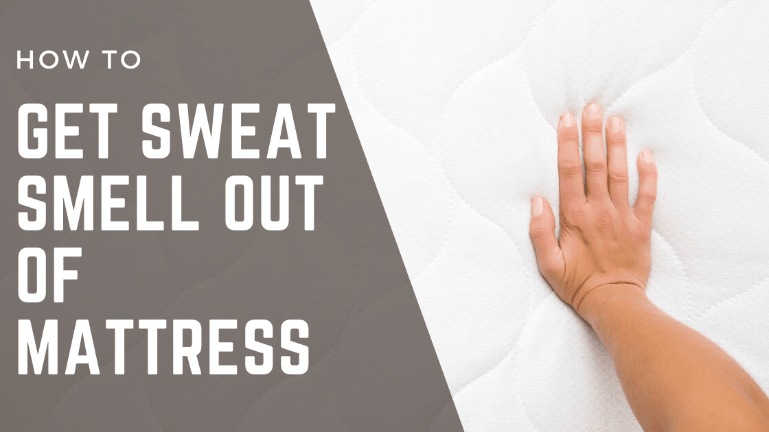 How to Get Sweat Smell Out of Mattress