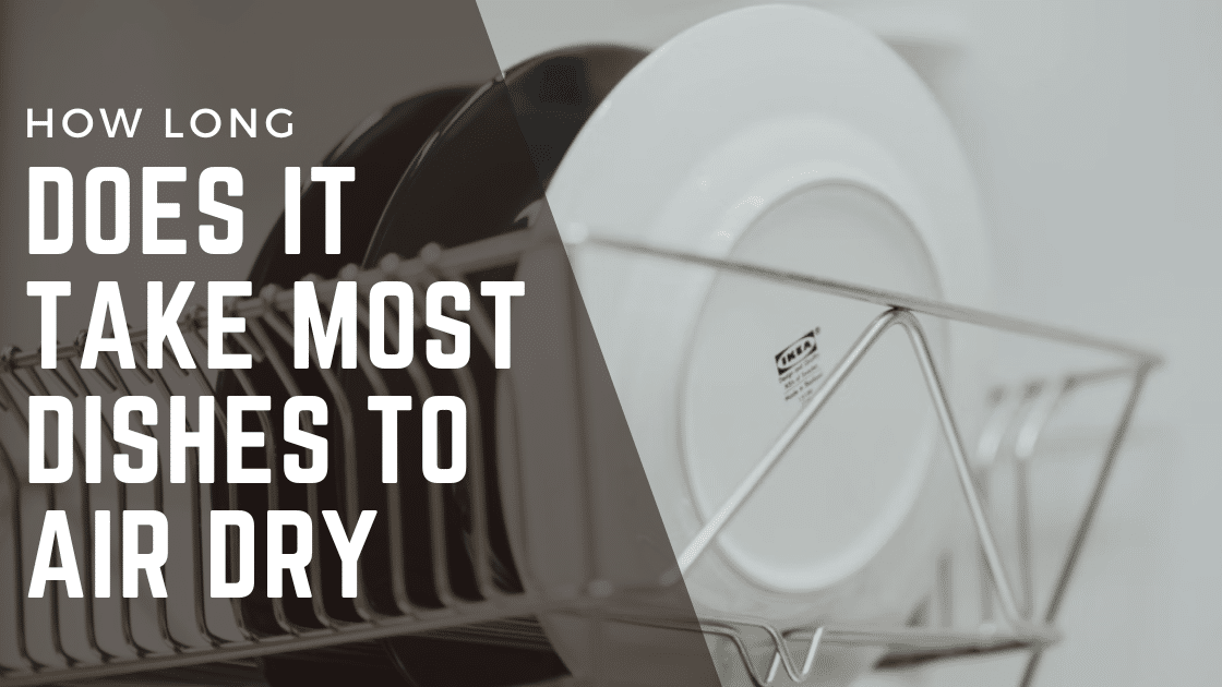 how long does it take most dishes to air dry