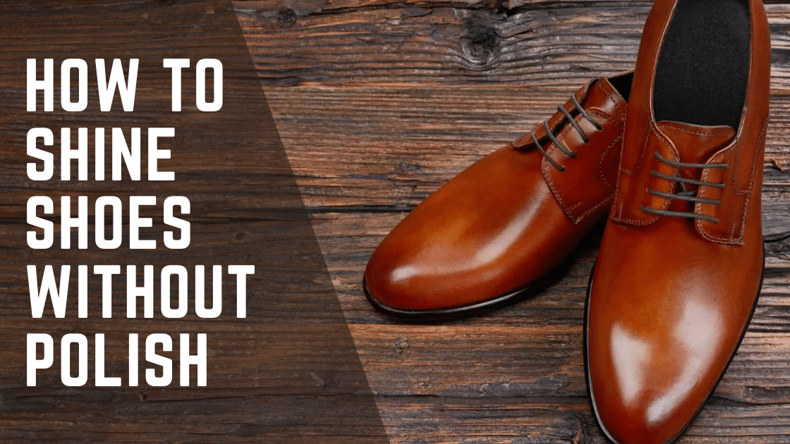 How to Shine Shoes Without Polish
