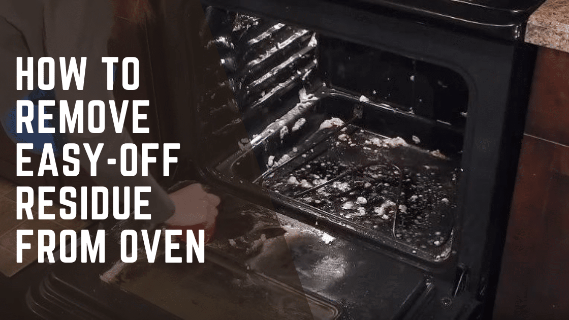How To Remove Easy-Off Residue From Oven