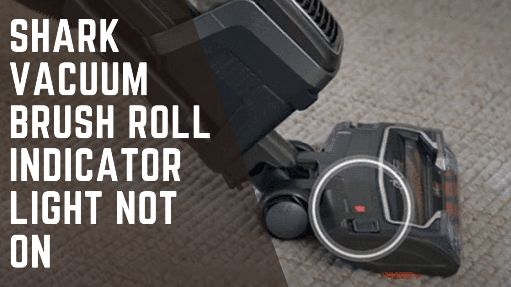 Shark Vacuum Brush Roll Indicator Light Not On The Full Fix