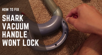Shark Vacuum Handle Wont Lock [How To Fix It For Good]