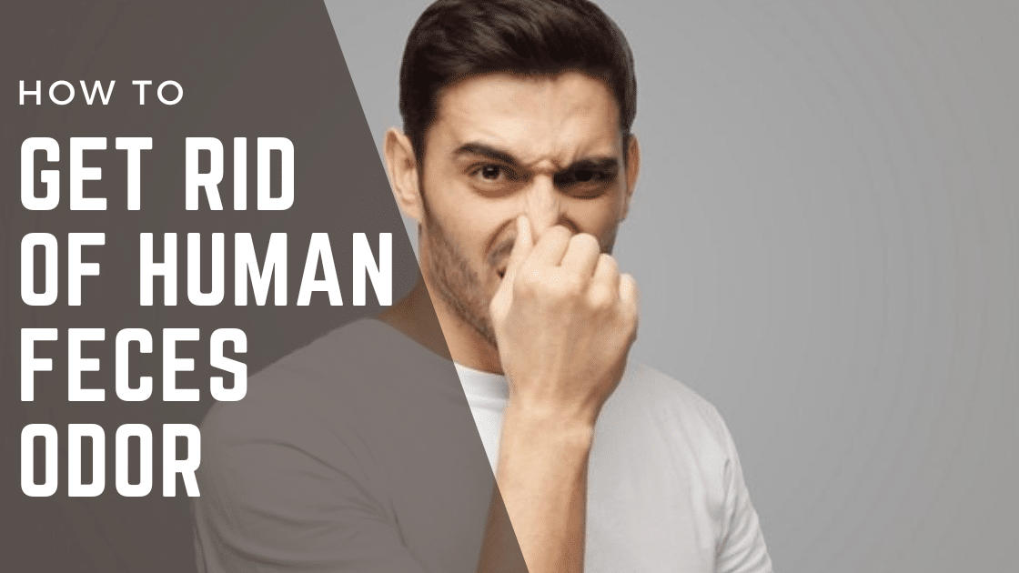 how to get rid of human feces odor