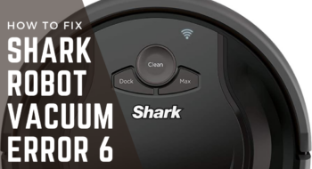 Shark Robot Vacuum Error 6 [Fix It in 5 Minutes]