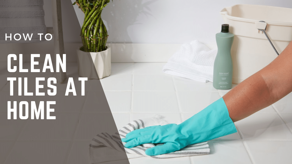 How To Clean Tiles at Home