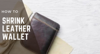 How to Shrink Leather Wallet To The Perfect Size